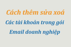 Hướng dẫn sử dụng Email doanh nghiệp : thêm sửa xoá User